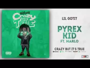 Lil Gotit - Pyrex Kid Ft. Marlo